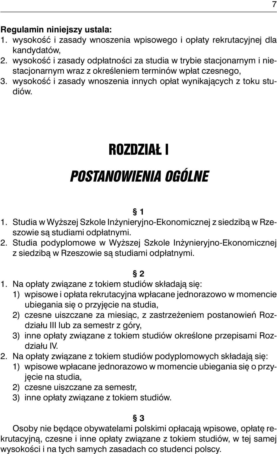 ROZDZIAŁ l POSTANOWIENIA OGÓLNE 1 1. Studia w Wyższej Szkole Inżynieryjno-Ekonomicznej z siedzibą w Rzeszowie są studiami odpłatnymi. 2.