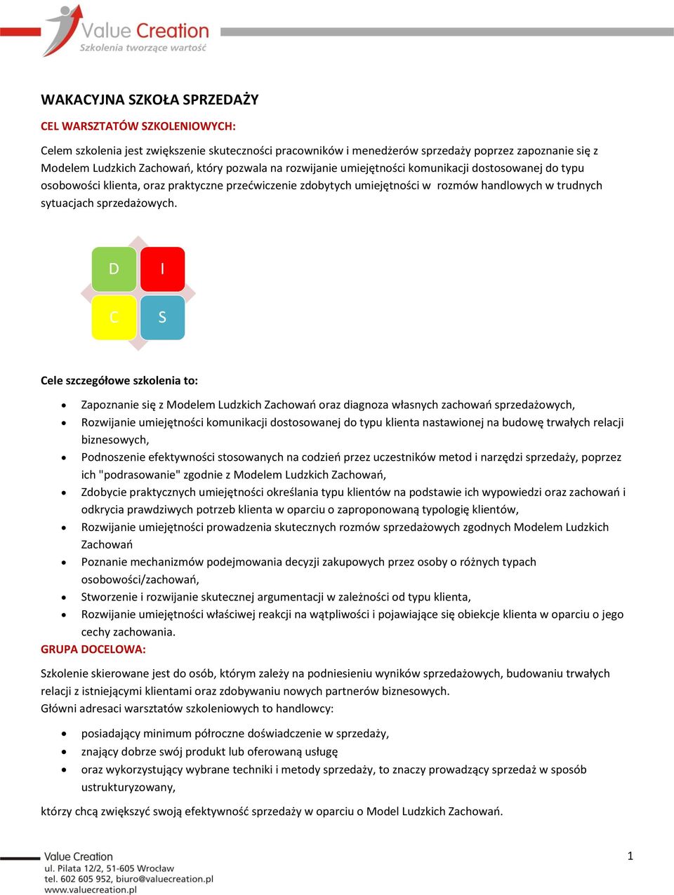 Cele szczegółowe szkolenia to: Zapoznanie się z Modelem Ludzkich Zachowań oraz diagnoza własnych zachowań sprzedażowych, Rozwijanie umiejętności komunikacji dostosowanej do typu klienta nastawionej