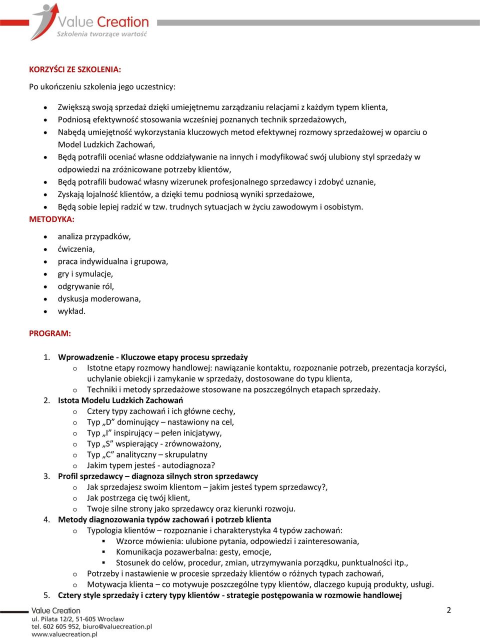 innych i modyfikować swój ulubiony styl sprzedaży w odpowiedzi na zróżnicowane potrzeby klientów, Będą potrafili budować własny wizerunek profesjonalnego sprzedawcy i zdobyć uznanie, Zyskają