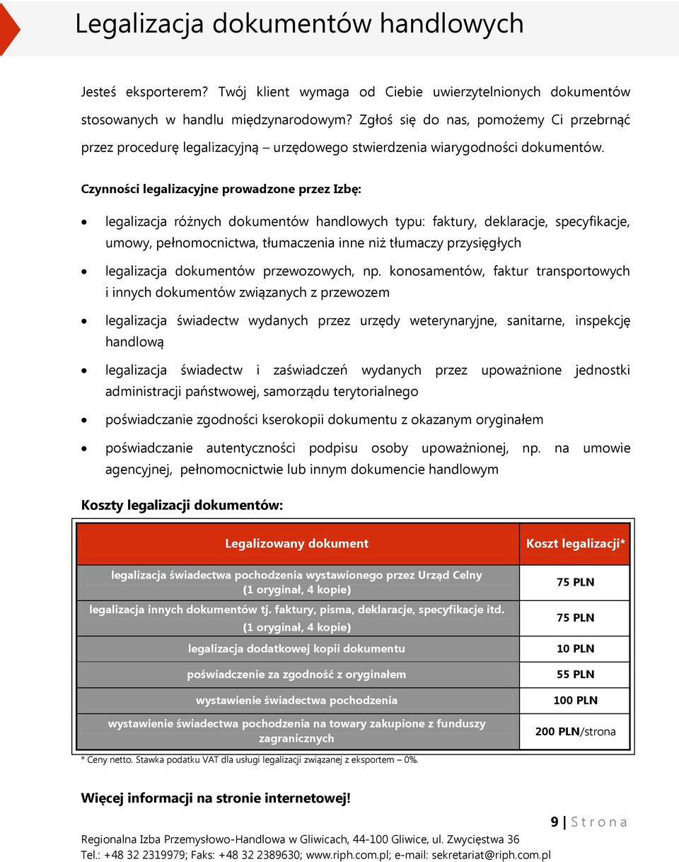 Czynności legalizacyjne prowadzone przez Izbę: legalizacja różnych dokumentów handlowych typu: faktury, deklaracje, specyfikacje, umowy, pełnomocnictwa, tłumaczenia inne niż tłumaczy przysięgłych