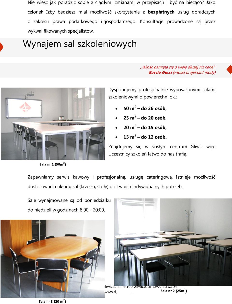 Wynajem sal szkoleniowych Jakość pamięta się o wiele dłużej niż cenę. Guccio Gucci (włoski projektant mody) Dysponujemy profesjonalnie wyposażonymi salami szkoleniowymi o powierzchni ok.