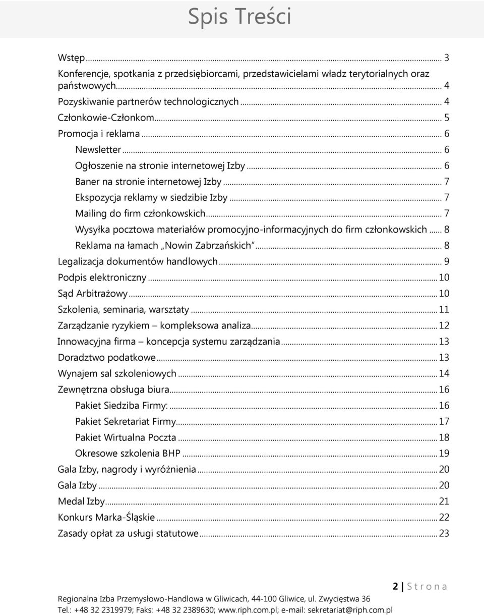 .. 7 Wysyłka pocztowa materiałów promocyjno-informacyjnych do firm członkowskich... 8 Reklama na łamach Nowin Zabrzańskich... 8 Legalizacja dokumentów handlowych... 9 Podpis elektroniczny.
