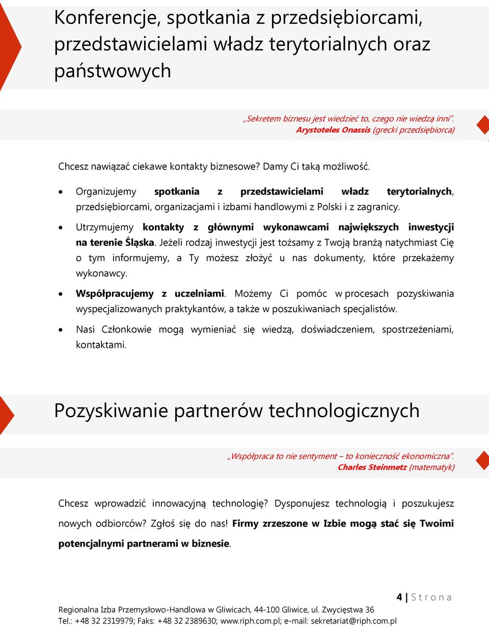 Organizujemy spotkania z przedstawicielami władz terytorialnych, przedsiębiorcami, organizacjami i izbami handlowymi z Polski i z zagranicy.
