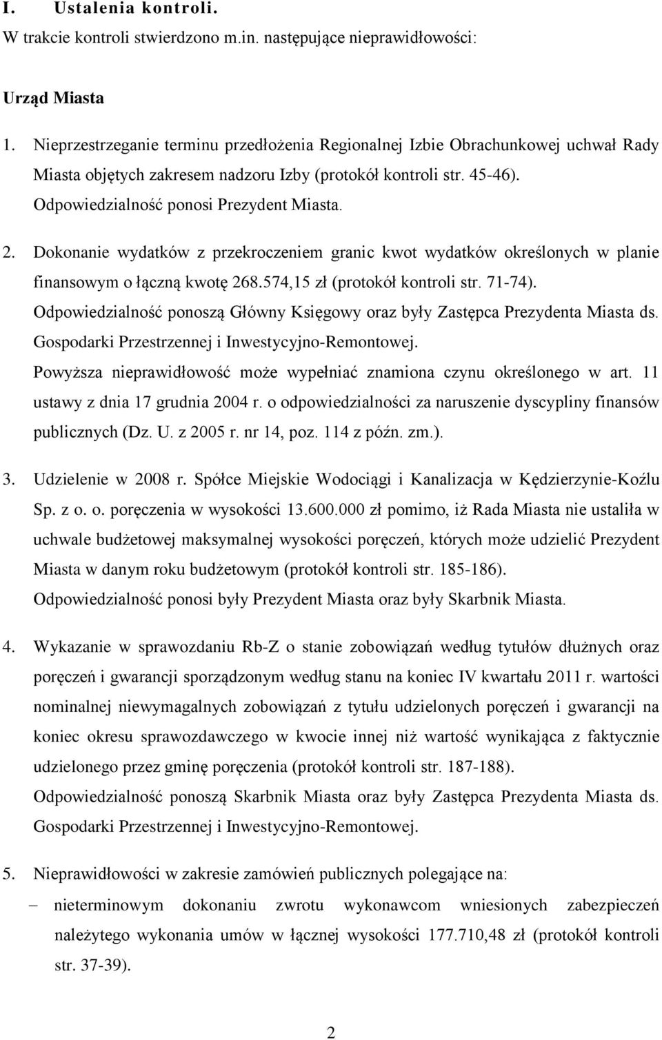 Dokonanie wydatków z przekroczeniem granic kwot wydatków określonych w planie finansowym o łączną kwotę 268.574,15 zł (protokół kontroli str. 71-74).