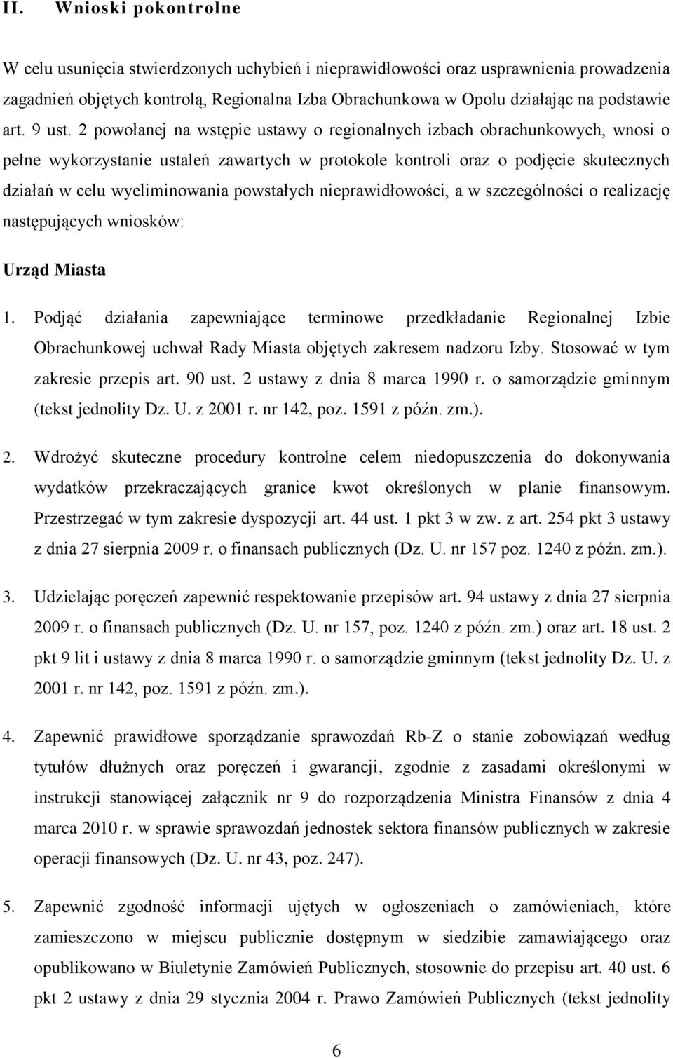 2 powołanej na wstępie ustawy o regionalnych izbach obrachunkowych, wnosi o pełne wykorzystanie ustaleń zawartych w protokole kontroli oraz o podjęcie skutecznych działań w celu wyeliminowania