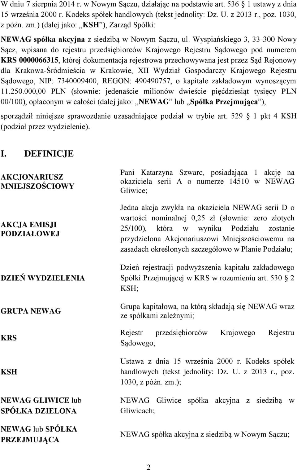 Wyspiańskiego 3, 33-300 Nowy Sącz, wpisana do rejestru przedsiębiorców Krajowego Rejestru Sądowego pod numerem KRS 0000066315, której dokumentacja rejestrowa przechowywana jest przez Sąd Rejonowy dla