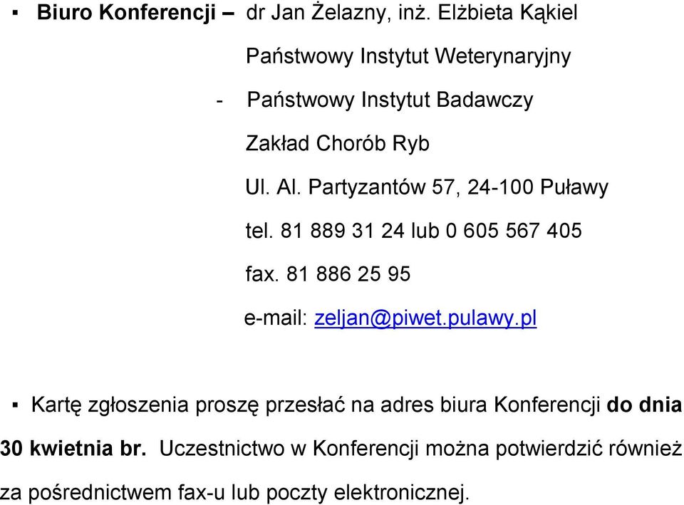 Partyzantów 57, 24-100 Puławy tel. 81 889 31 24 lub 0 605 567 405 fax. 81 886 25 95 e-mail: zeljan@piwet.pulawy.