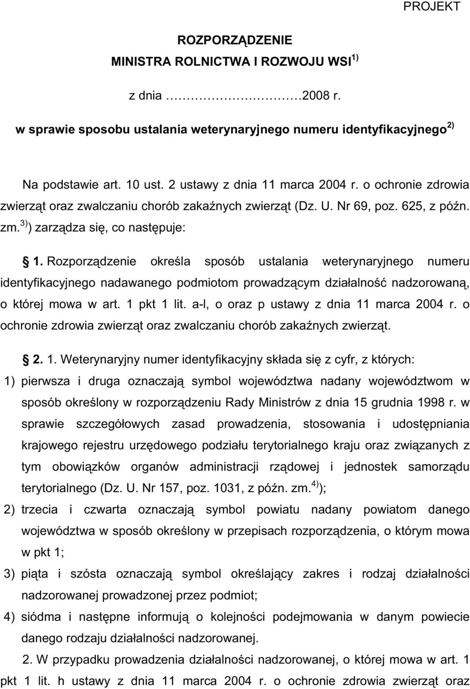 Rozporz dzenie okre la sposób ustalania weterynaryjnego numeru identyfikacyjnego nadawanego podmiotom prowadz cym dzia alno nadzorowan, o której mowa w art. 1 pkt 1 lit.