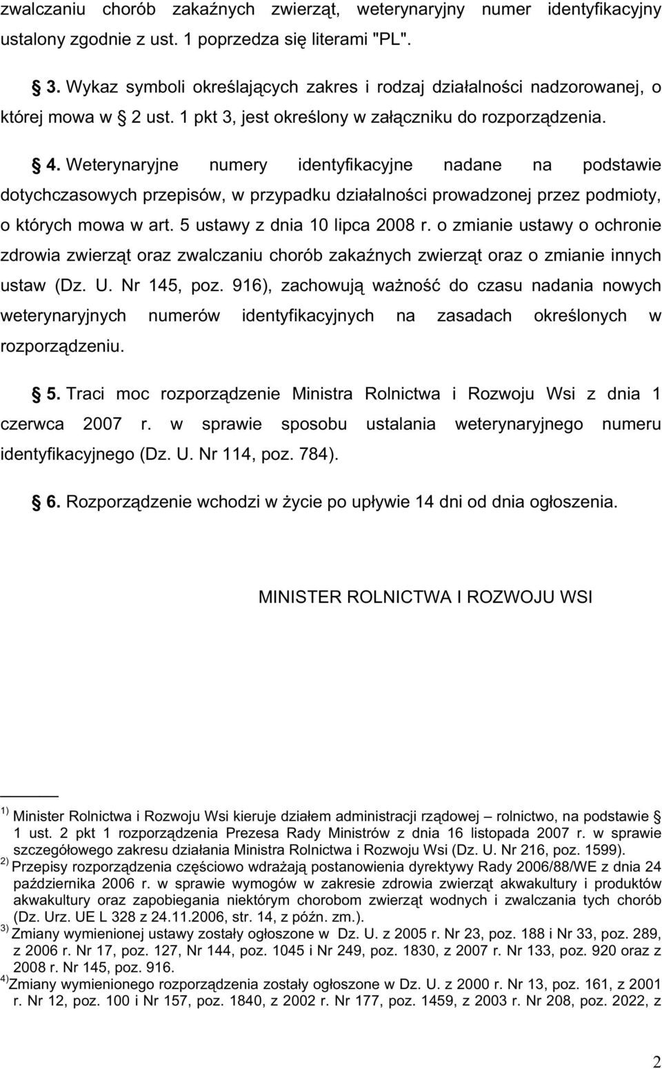 Weterynaryjne numery identyfikacyjne nadane na podstawie dotychczasowych przepisów, w przypadku dzia alno ci prowadzonej przez podmioty, o których mowa w art. 5 ustawy z dnia 10 lipca 2008 r.