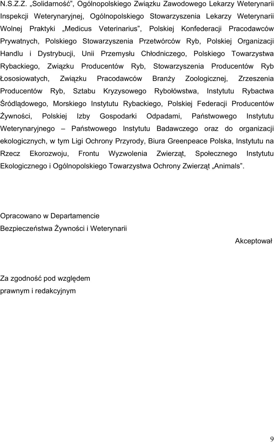 Konfederacji Pracodawców Prywatnych, Polskiego Stowarzyszenia Przetwórców Ryb, Polskiej Organizacji Handlu i Dystrybucji, Unii Przemys u Ch odniczego, Polskiego Towarzystwa Rybackiego, Zwi zku