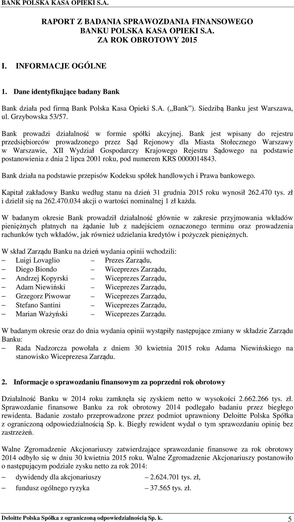 Bank jest wpisany do rejestru przedsiębiorców prowadzonego przez Sąd Rejonowy dla Miasta Stołecznego Warszawy w Warszawie, XII Wydział Gospodarczy Krajowego Rejestru Sądowego na podstawie