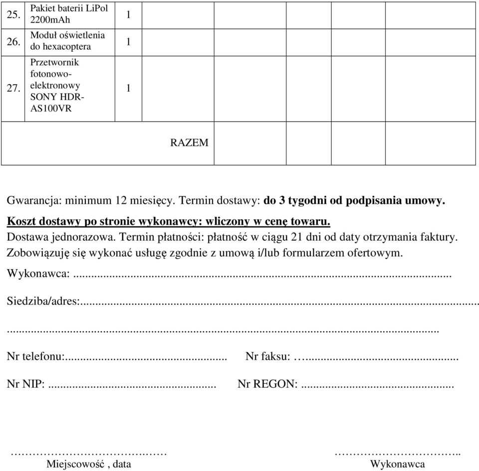 miesięcy. Termin dostawy: do 3 tygodni od podpisania umowy. Koszt dostawy po stronie wykonawcy: wliczony w cenę towaru.