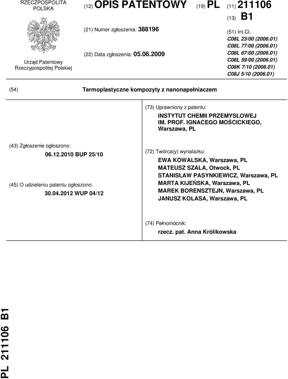 01) (54) Termoplastyczne kompozyty z nanonapełniaczem (73) Uprawniony z patentu: INSTYTUT CHEMII PRZEMYSŁOWEJ IM. PROF. IGNACEGO MOŚCICKIEGO, Warszawa, PL (43) Zgłoszenie ogłoszono: 06.12.