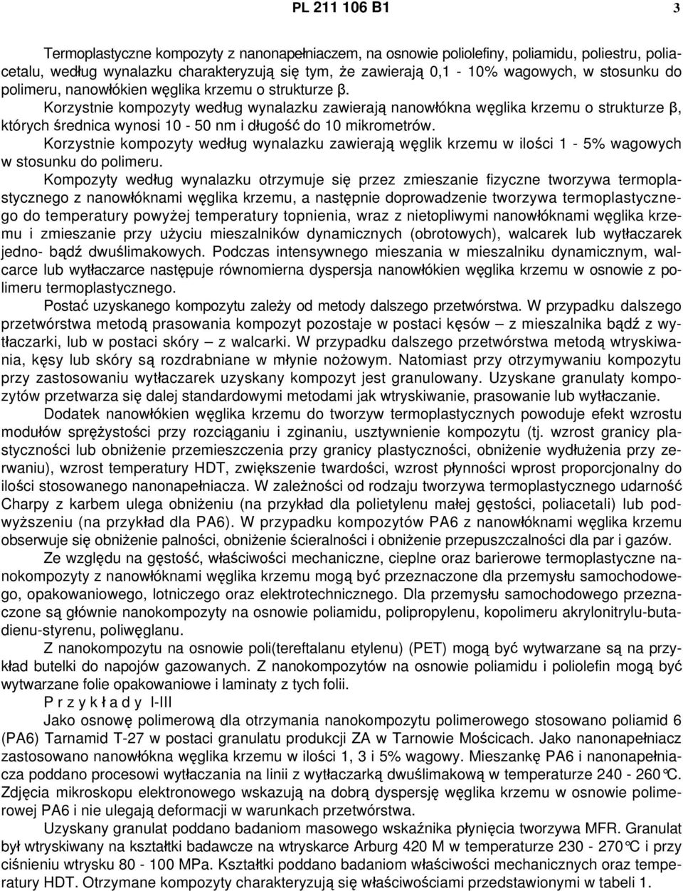 Korzystnie kompozyty według wynalazku zawierają nanowłókna węglika krzemu o strukturze β, których średnica wynosi 10-50 nm i długość do 10 mikrometrów.