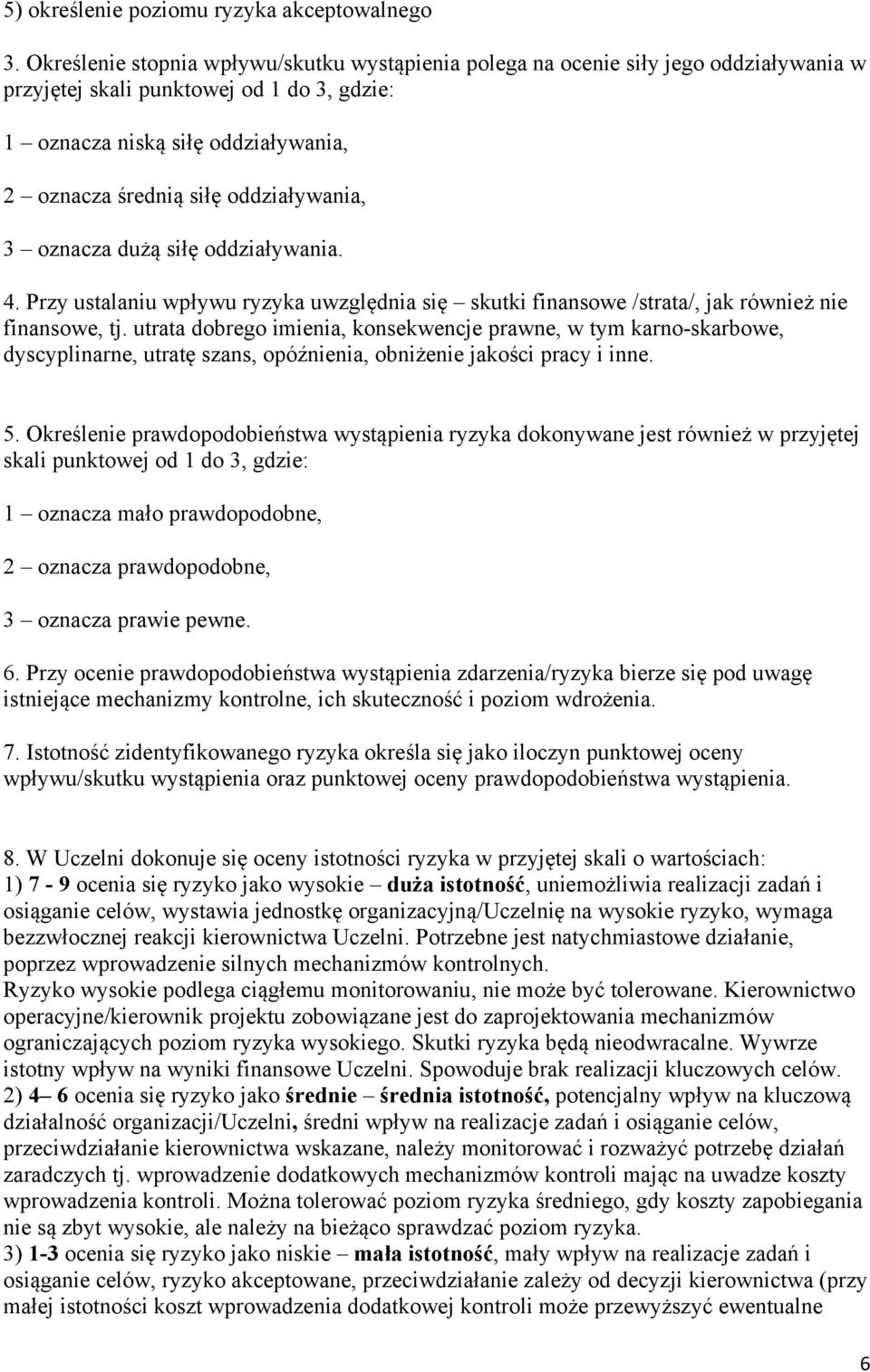 oddziaływania, 3 oznacza dużą siłę oddziaływania. 4. Przy ustalaniu wpływu ryzyka uwzględnia się skutki finansowe /strata/, jak również nie finansowe, tj.