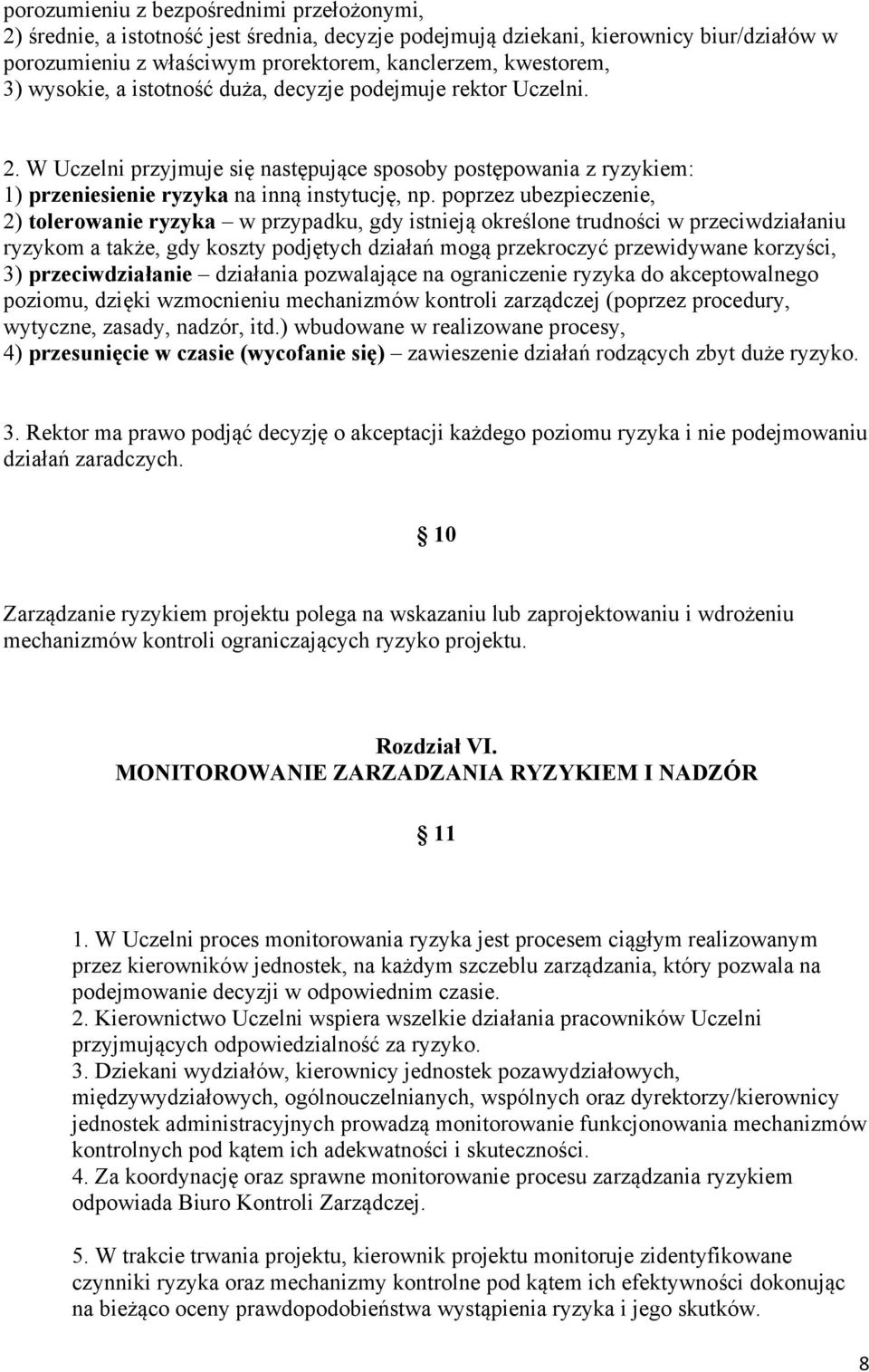 poprzez ubezpieczenie, 2) tolerowanie ryzyka w przypadku, gdy istnieją określone trudności w przeciwdziałaniu ryzykom a także, gdy koszty podjętych działań mogą przekroczyć przewidywane korzyści, 3)