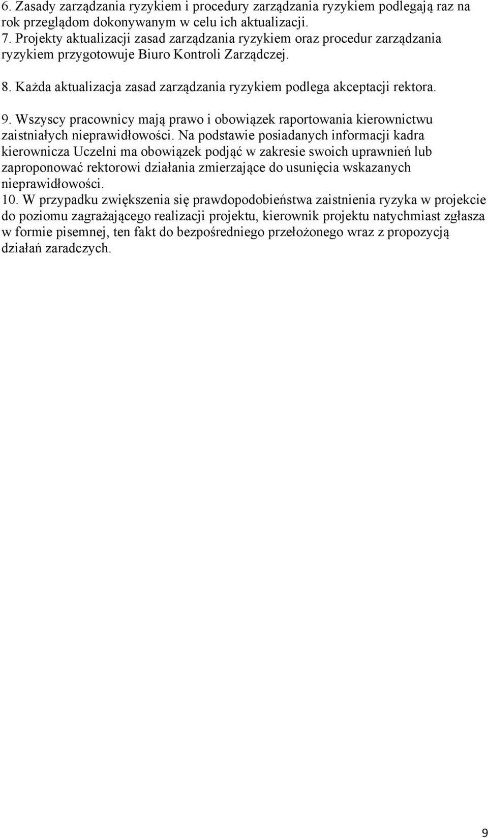 9. Wszyscy pracownicy mają prawo i obowiązek raportowania kierownictwu zaistniałych nieprawidłowości.