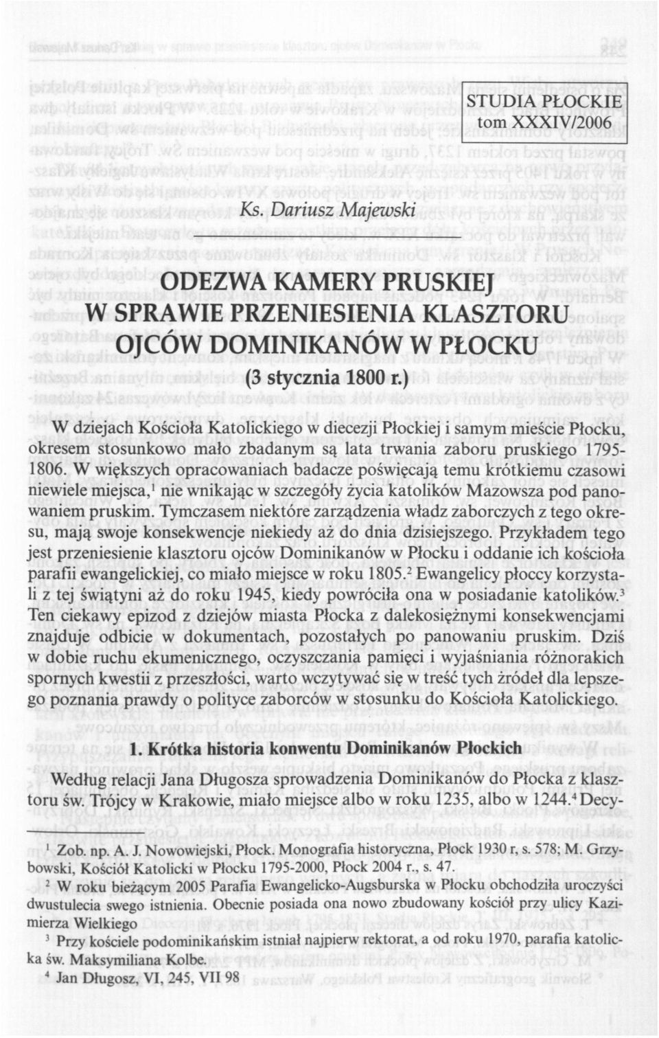 W większych opracowaniach badacze poświęcają temu krótkiemu czasowi niewiele miejsca, 1 nie wnikając w szczegóły życia katolików Mazowsza pod panowaniem pruskim.