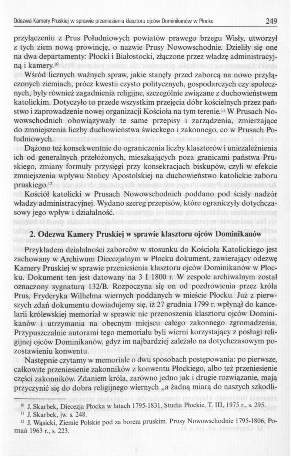 10 Wśród licznych ważnych spraw, jakie stanęły przed zaborcą na nowo przyłączonych ziemiach, prócz kwestii czysto politycznych, gospodarczych czy społecznych, były również zagadnienia religijne,