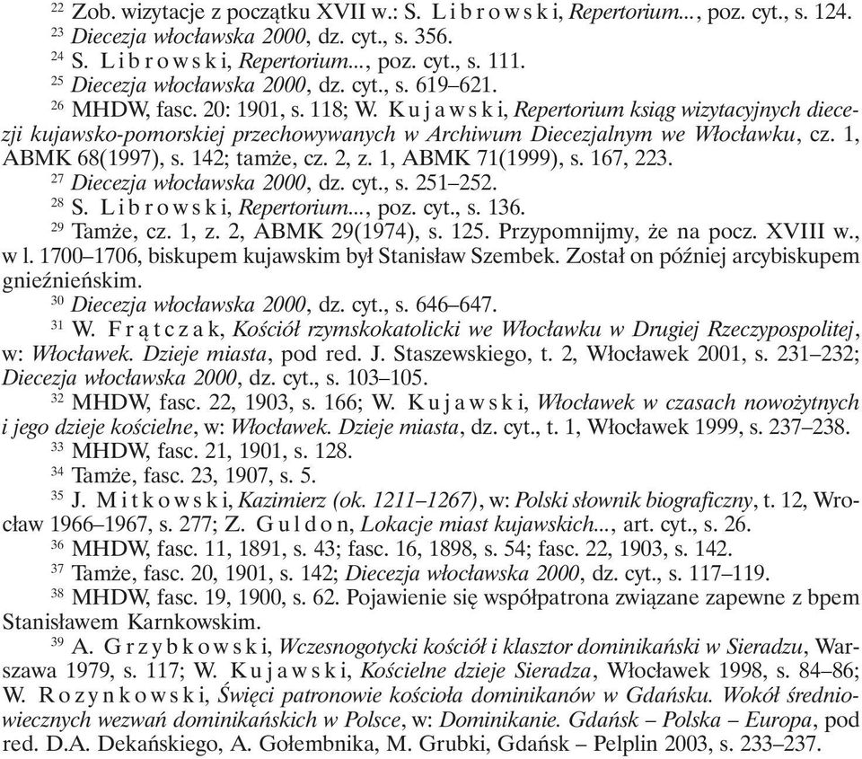 K ujawski, Repertorium ksiąg wizytacyjnych diecezji kujawsko-pomorskiej przechowywanych w Archiwum Diecezjalnym we Włocławku, cz. 1, ABMK 68(1997), s. 142; tamże, cz. 2, z. 1, ABMK 71(1999), s.