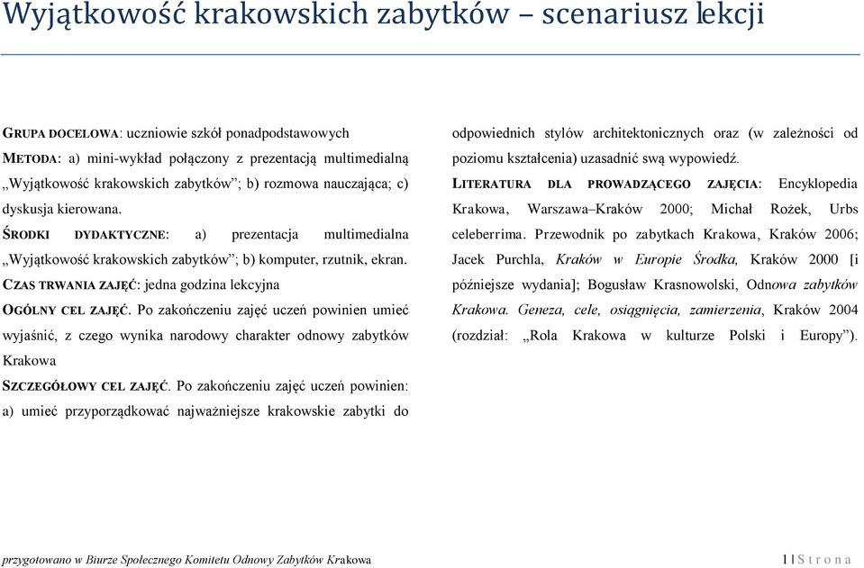 CZAS TRWANIA ZAJĘĆ: jedna godzina lekcyjna OGÓLNY CEL ZAJĘĆ. Po zakończeniu zajęć uczeń powinien umieć wyjaśnić, z czego wynika narodowy charakter odnowy zabytków Krakowa SZCZEGÓŁOWY CEL ZAJĘĆ.