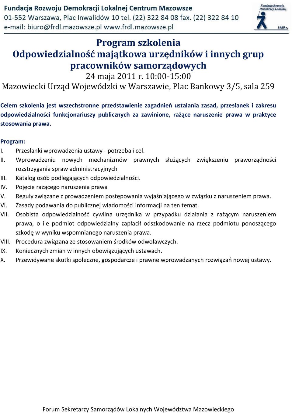 funkcjonariuszy publicznych za zawinione, rażące naruszenie prawa w praktyce stosowania prawa. Program: I. Przesłanki wprowadzenia ustawy - potrzeba i cel. II.