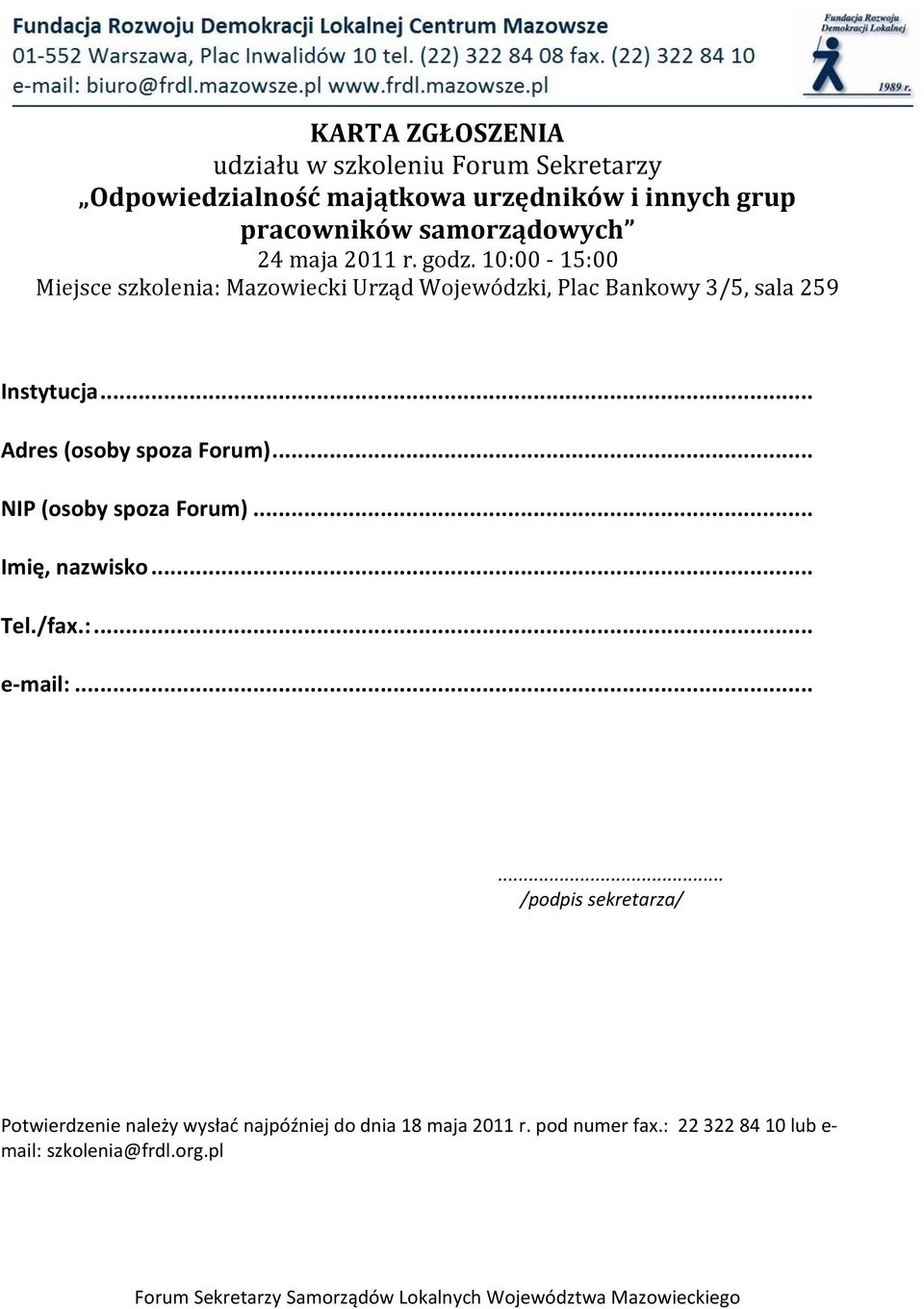 10:00-15:00 Miejsce szkolenia: Mazowiecki Urząd Wojewódzki, Plac Bankowy 3/5, sala 259 Instytucja... Adres (osoby spoza Forum).