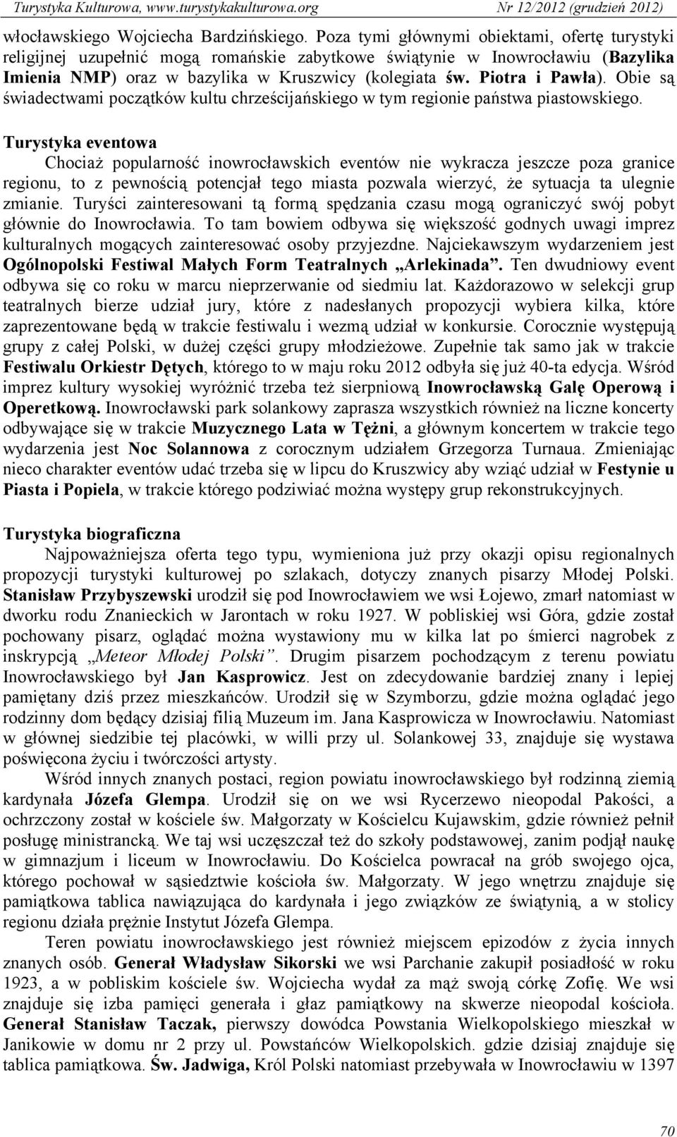 Obie są świadectwami początków kultu chrześcijańskiego w tym regionie państwa piastowskiego.