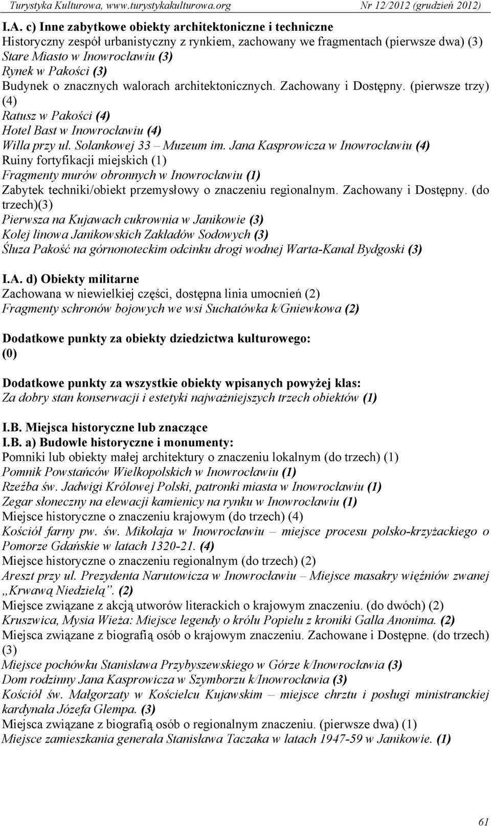 Jana Kasprowicza w Inowrocławiu (4) Ruiny fortyfikacji miejskich (1) Fragmenty murów obronnych w Inowrocławiu (1) Zabytek techniki/obiekt przemysłowy o znaczeniu regionalnym. Zachowany i Dostępny.