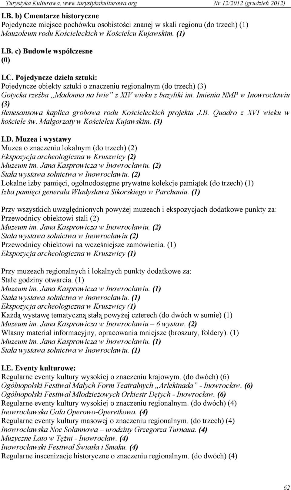 Imienia NMP w Inowrocławiu (3) Renesansowa kaplica grobowa rodu Kościeleckich projektu J.B. Quadro z XVI wieku w kościele św. Małgorzaty w Kościelcu Kujawskim. (3) I.D.