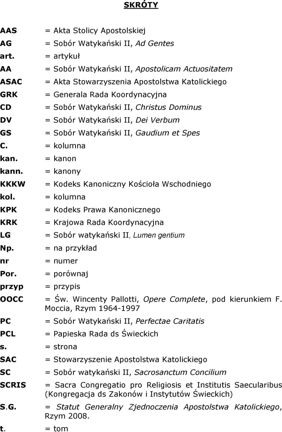 Verbum = Sobór Watykański II, Gaudium et Spes = kanon = kanony = Kodeks Kanoniczny Kościoła Wschodniego = kolumna = Kodeks Prawa Kanonicznego = Krajowa Rada Koordynacyjna = Sobór watykański II, Lumen