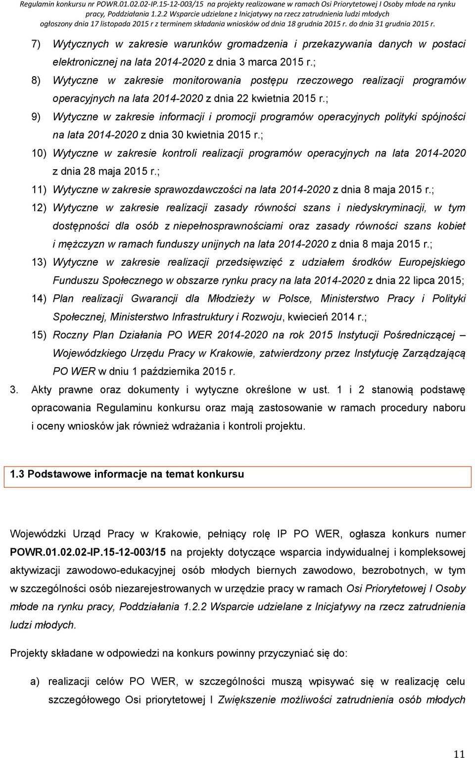 ; 9) Wytyczne w zakresie informacji i promocji programów operacyjnych polityki spójności na lata 2014-2020 z dnia 30 kwietnia 2015 r.
