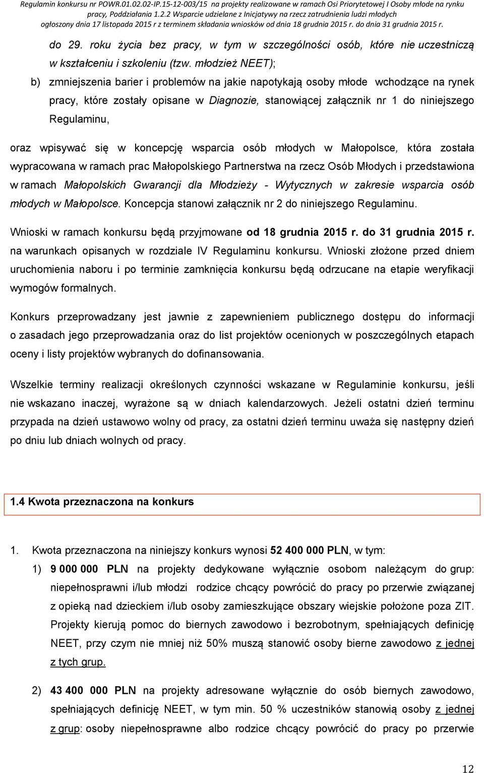 oraz wpisywać się w koncepcję wsparcia osób młodych w Małopolsce, która została wypracowana w ramach prac Małopolskiego Partnerstwa na rzecz Osób Młodych i przedstawiona w ramach Małopolskich