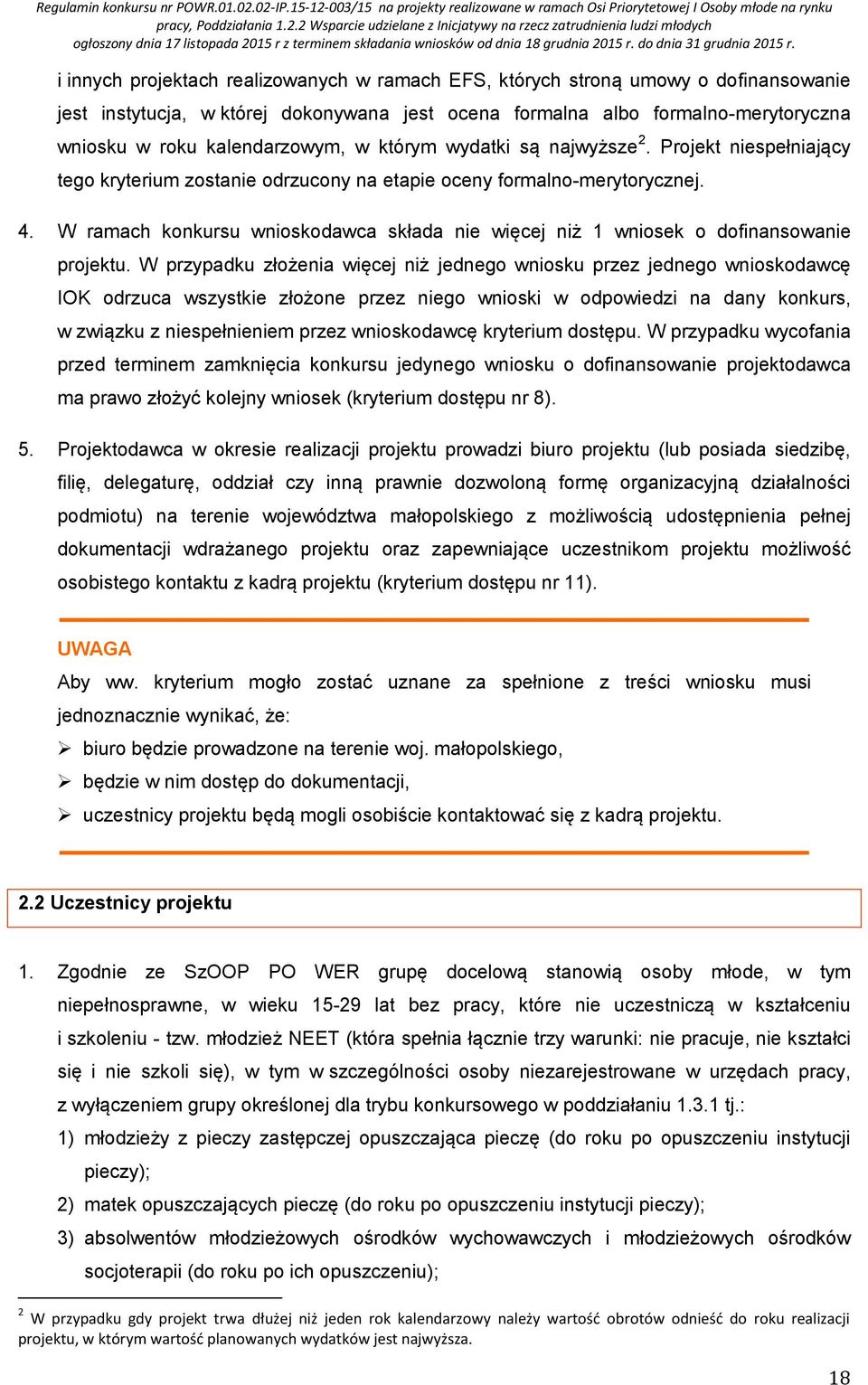 W ramach konkursu wnioskodawca składa nie więcej niż 1 wniosek o dofinansowanie projektu.