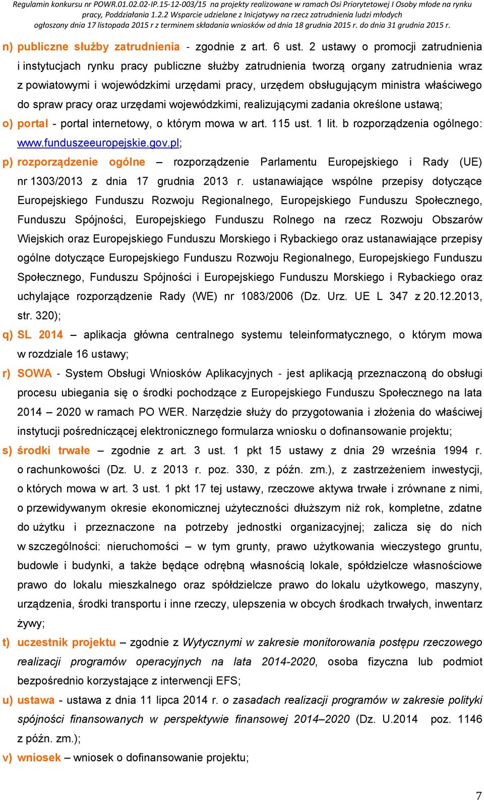 właściwego do spraw pracy oraz urzędami wojewódzkimi, realizującymi zadania określone ustawą; o) portal - portal internetowy, o którym mowa w art. 115 ust. 1 lit. b rozporządzenia ogólnego: www.