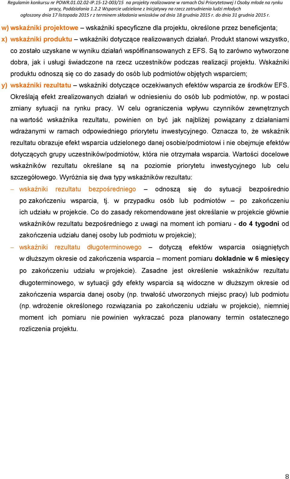 Wskaźniki produktu odnoszą się co do zasady do osób lub podmiotów objętych wsparciem; y) wskaźniki rezultatu wskaźniki dotyczące oczekiwanych efektów wsparcia ze środków EFS.