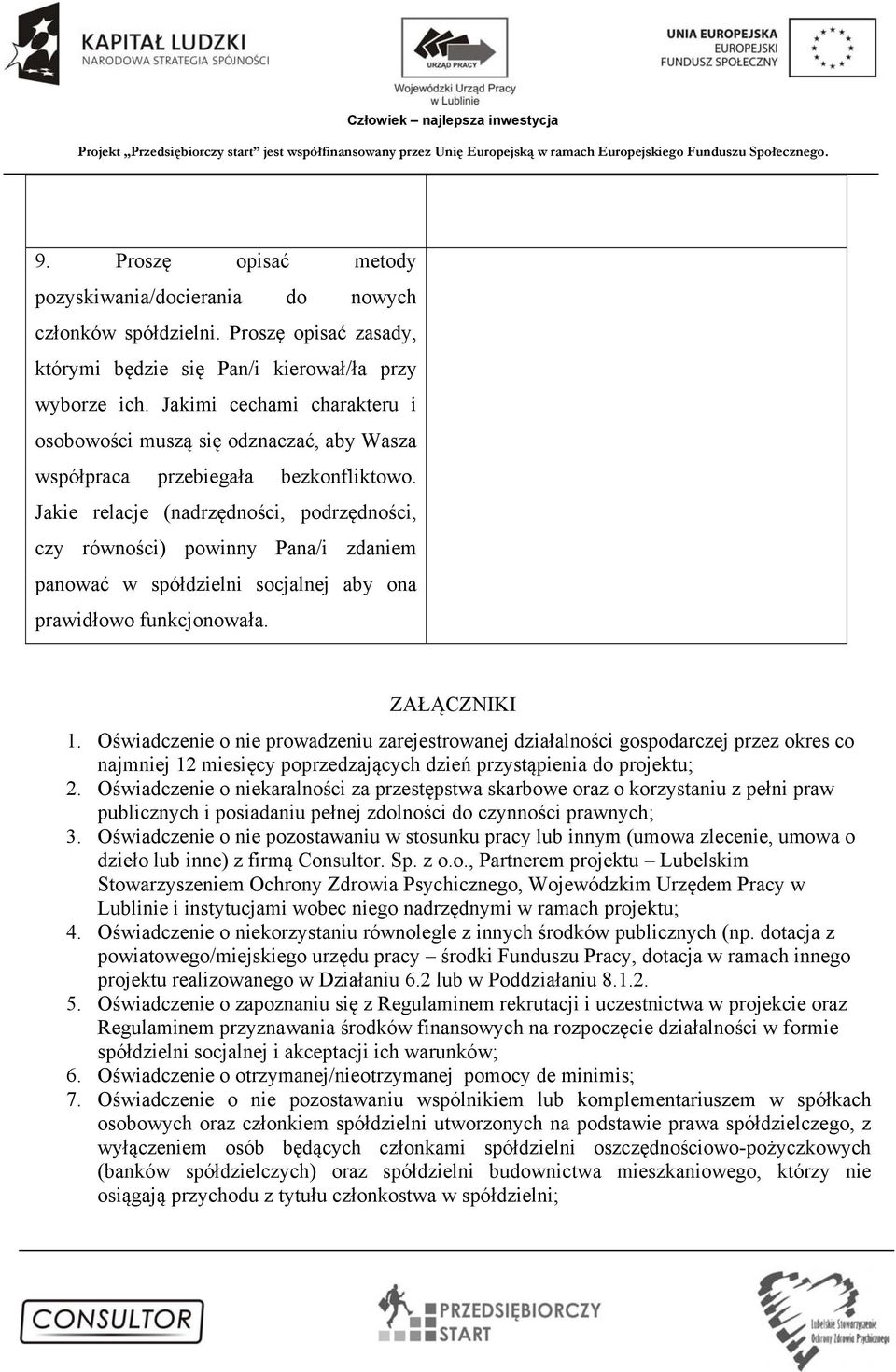 Jakie relacje (nadrzędności, podrzędności, czy równości) powinny Pana/i zdaniem panować w spółdzielni socjalnej aby ona prawidłowo funkcjonowała. ZAŁĄCZNIKI 1.
