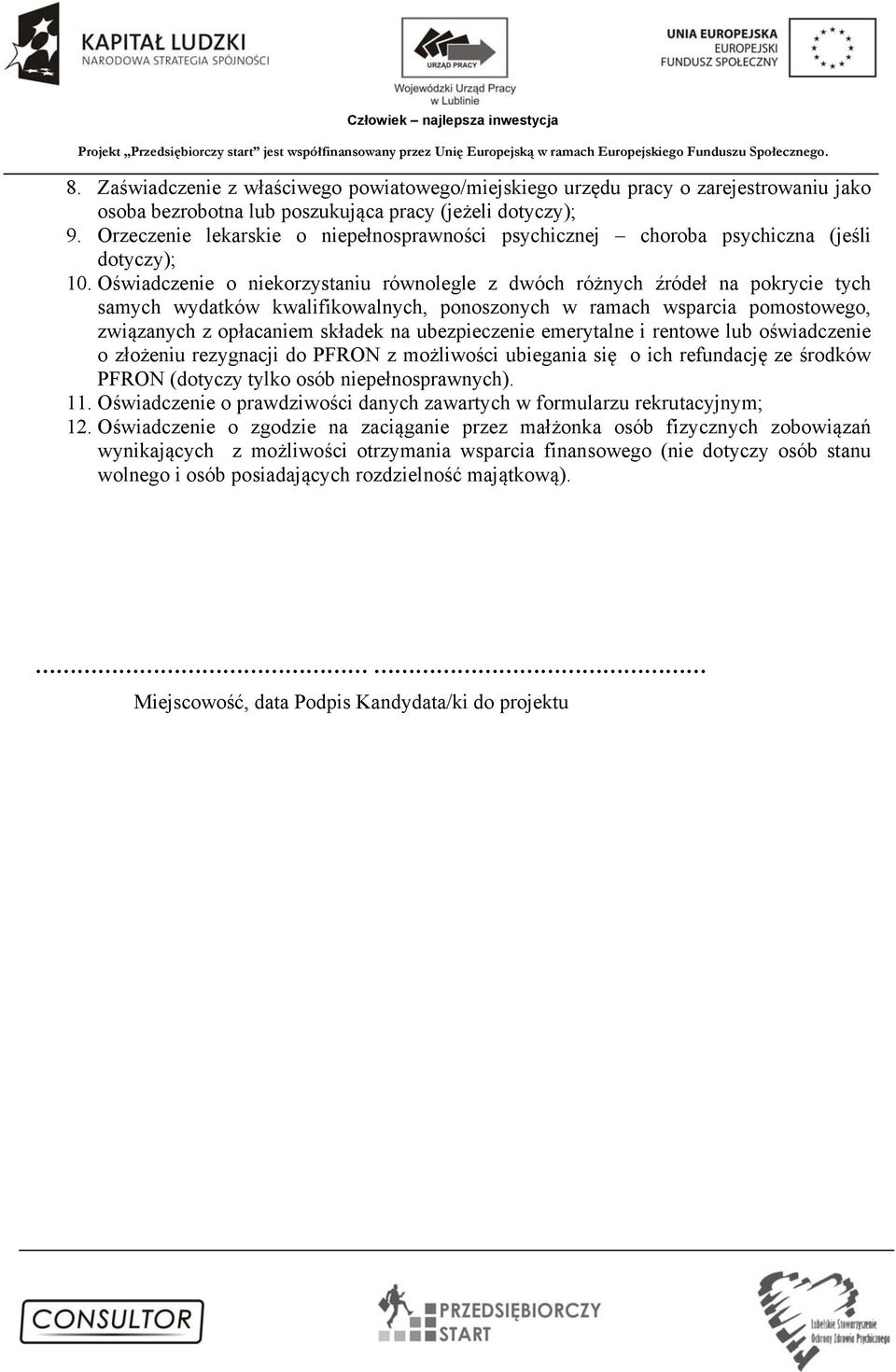 Oświadczenie o niekorzystaniu równolegle z dwóch różnych źródeł na pokrycie tych samych wydatków kwalifikowalnych, ponoszonych w ramach wsparcia pomostowego, związanych z opłacaniem składek na