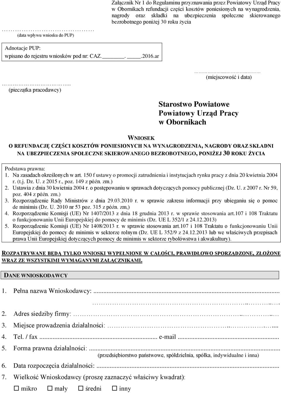 ..... (miejscowość i data) Starostwo Powiatowe Powiatowy Urząd Pracy w Obornikach WNIOSEK O REFUNDACJĘ CZĘŚCI KOSZTÓW PONIESIONYCH NA WYNAGRODZENIA, NAGRODY ORAZ SKŁADNI NA UBEZPIECZENIA SPOŁECZNE