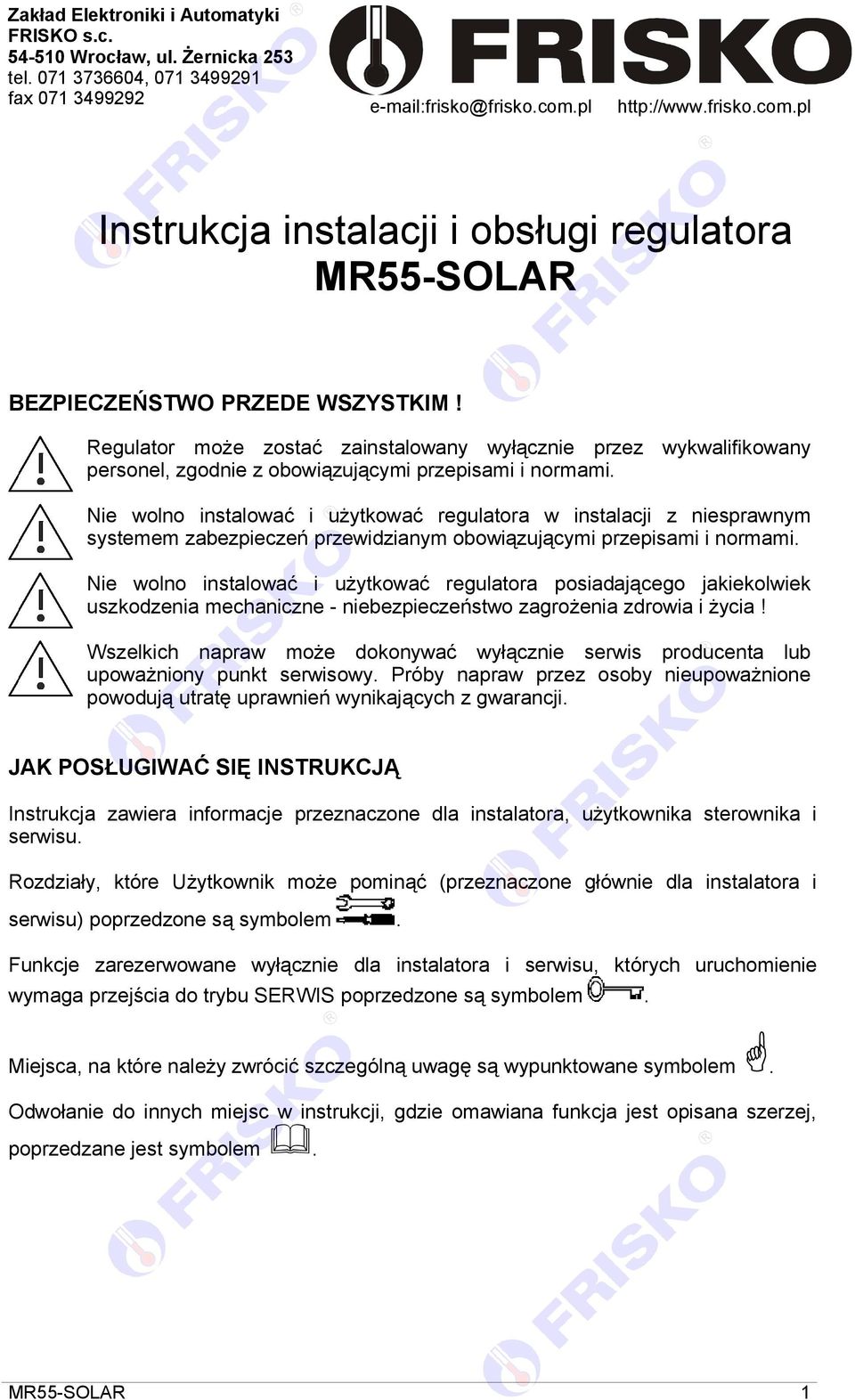 Regulator może zostać zainstalowany wyłącznie przez wykwalifikowany personel, zgodnie z obowiązującymi przepisami i normami.