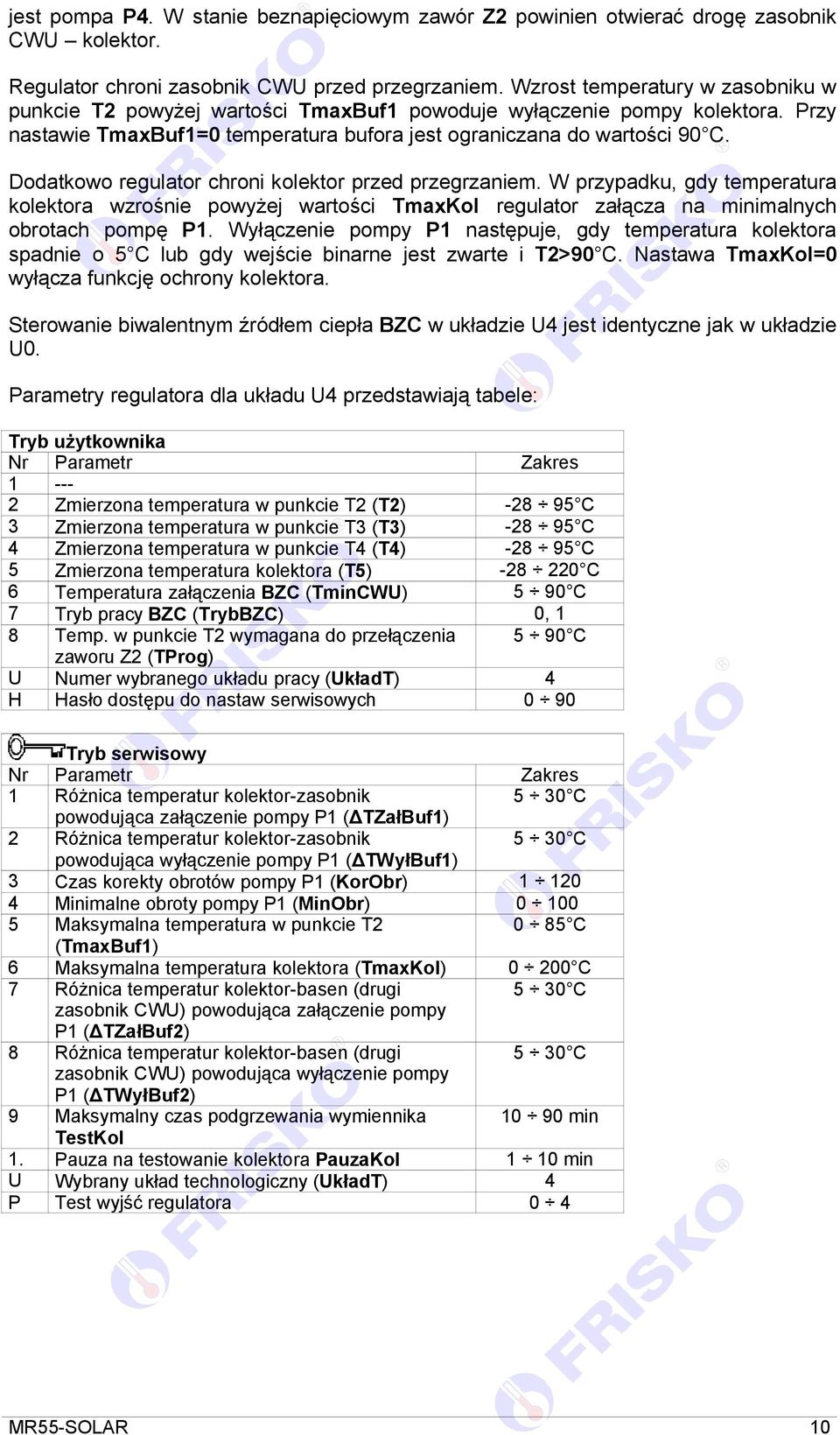 Dodatkowo regulator chroni kolektor przed przegrzaniem. W przypadku, gdy temperatura kolektora wzrośnie powyżej wartości TmaxKol regulator załącza na minimalnych obrotach pompę P1.