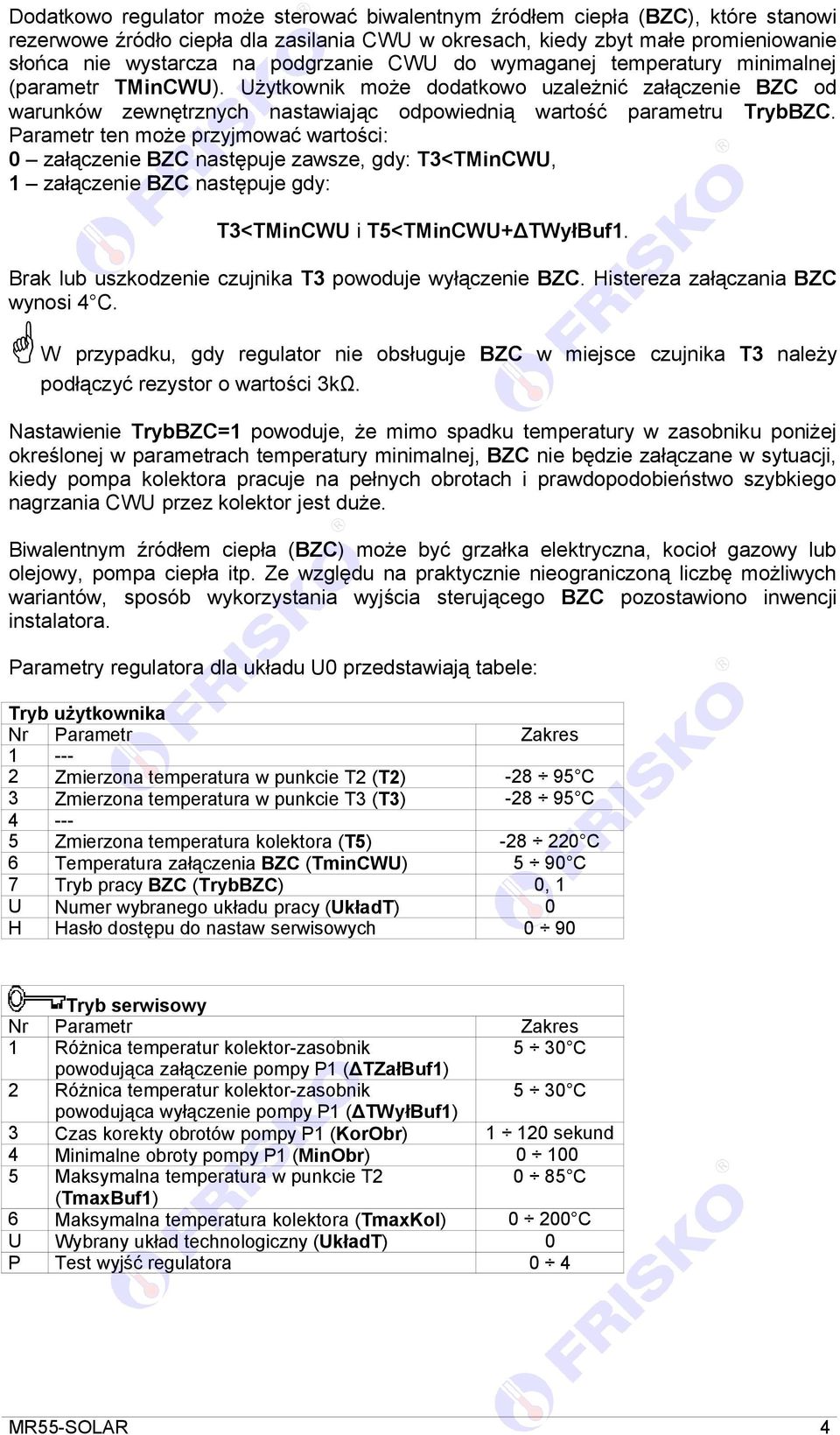 Parametr ten może przyjmować wartości: 0 załączenie BZC następuje zawsze, gdy: T3<TMinCWU, 1 załączenie BZC następuje gdy: T3<TMinCWU i T5<TMinCWU+ΔTWyłBuf1.