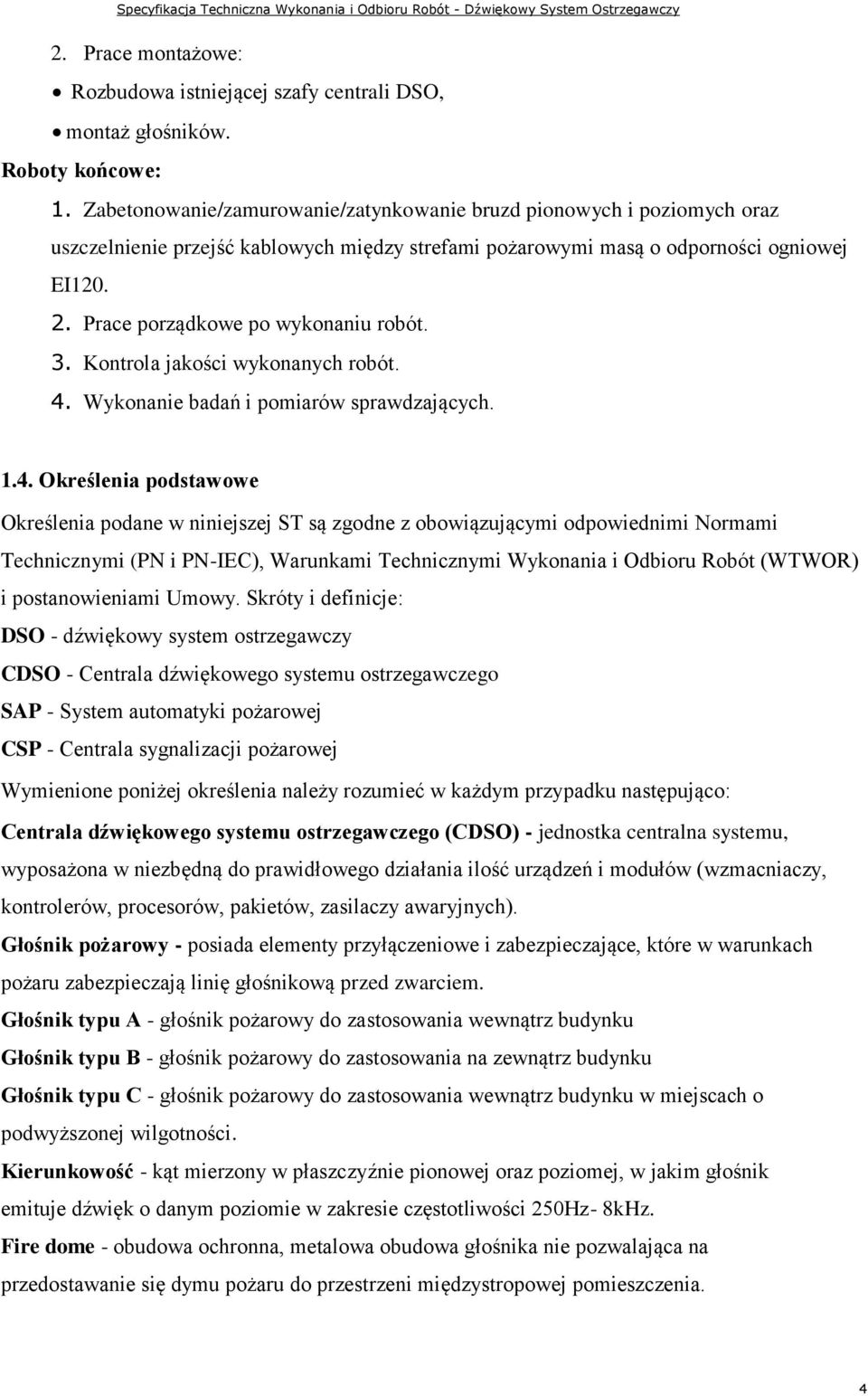Prace porządkowe po wykonaniu robót. 3. Kontrola jakości wykonanych robót. 4.