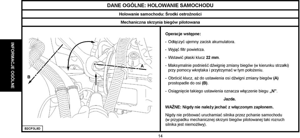 - Obrócić klucz, aż do ustawienia osi dźwigni zmiany biegów (A) prostopadle do osi (B). -Osiągnięcie takiego ustawienia oznacza włączenie biegu N. Jazda.