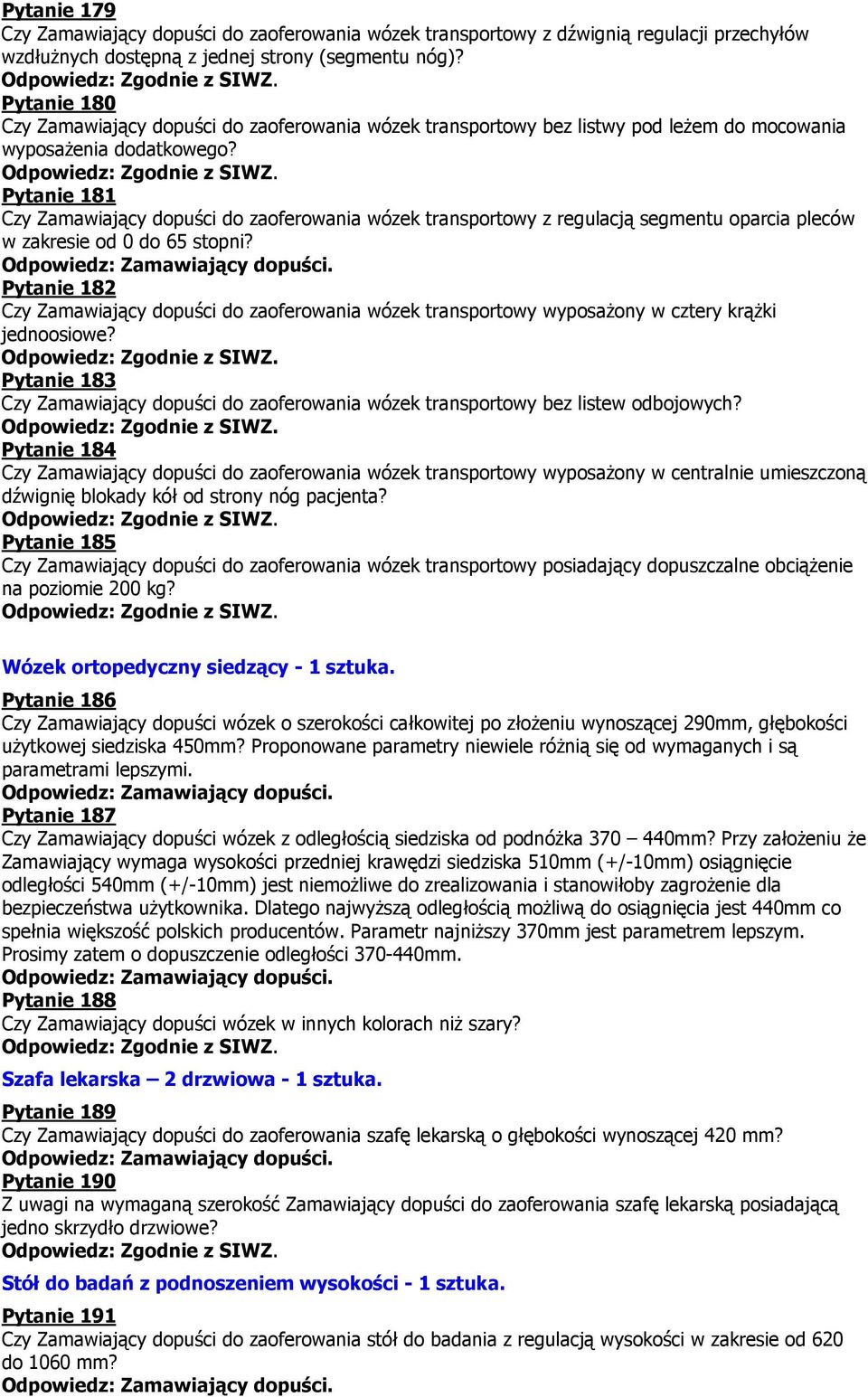 Pytanie 181 Czy Zamawiający dopuści do zaoferowania wózek transportowy z regulacją segmentu oparcia pleców w zakresie od 0 do 65 stopni?