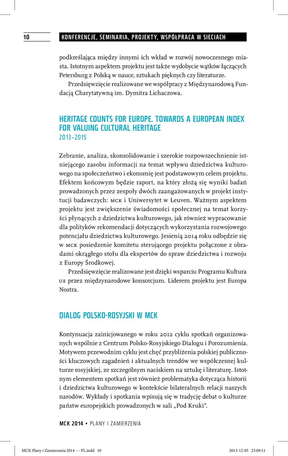 Przedsięwzięcie realizowane we współpracy z Międzynarodową Fundacją Charytatywną im. Dymitra Lichaczowa. Heritage Counts for Europe.