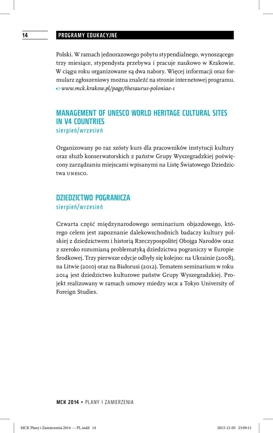 pl/page/thesaurus poloniae 1 Management of UNESCO World Heritage Cultural Sites in V4 Countries sierpień/wrzesień Organizowany po raz szósty kurs dla pracowników instytucji kultury oraz służb