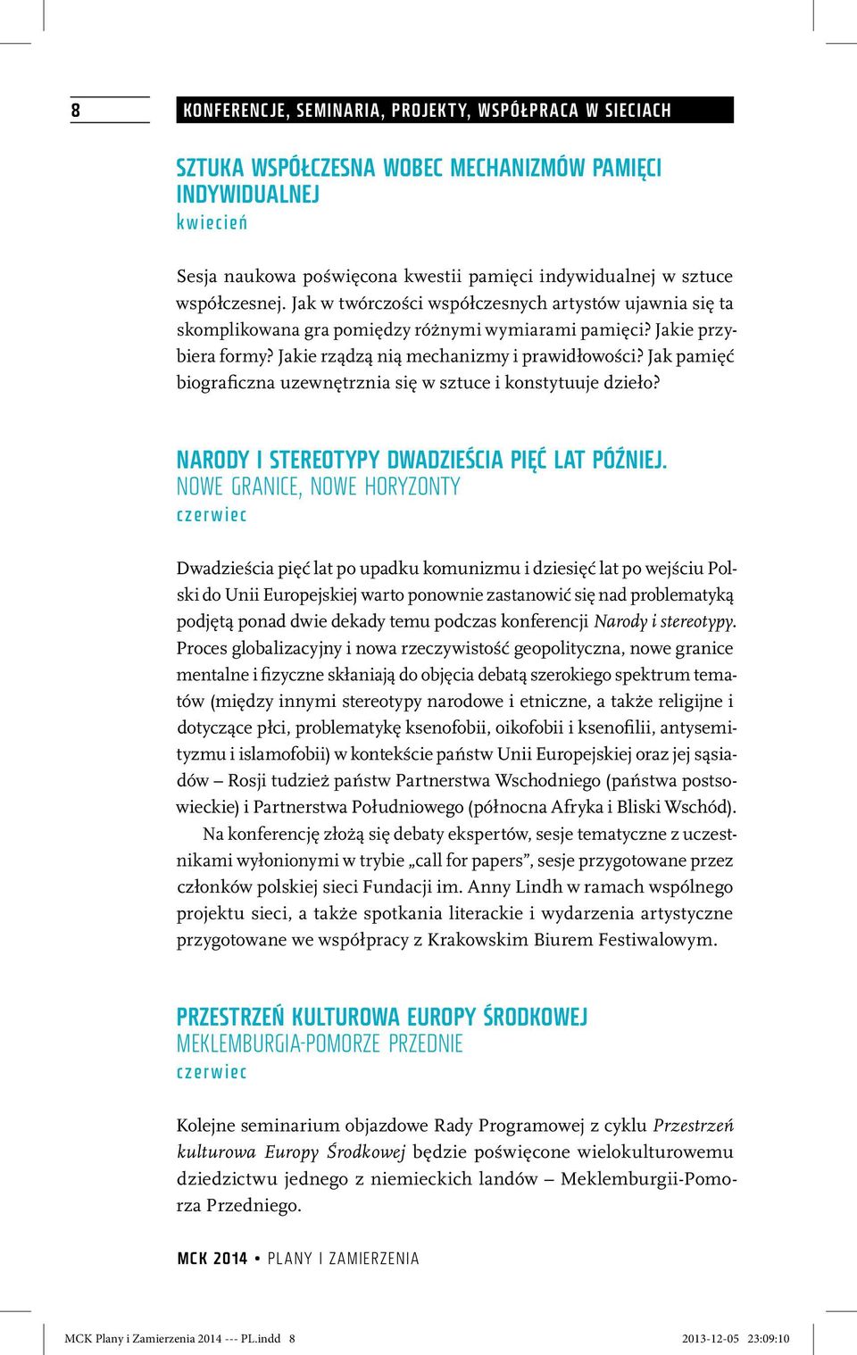 Jak pamięć biograficzna uzewnętrznia się w sztuce i konstytuuje dzieło? Narody i stereotypy dwadzieścia pięć lat później.