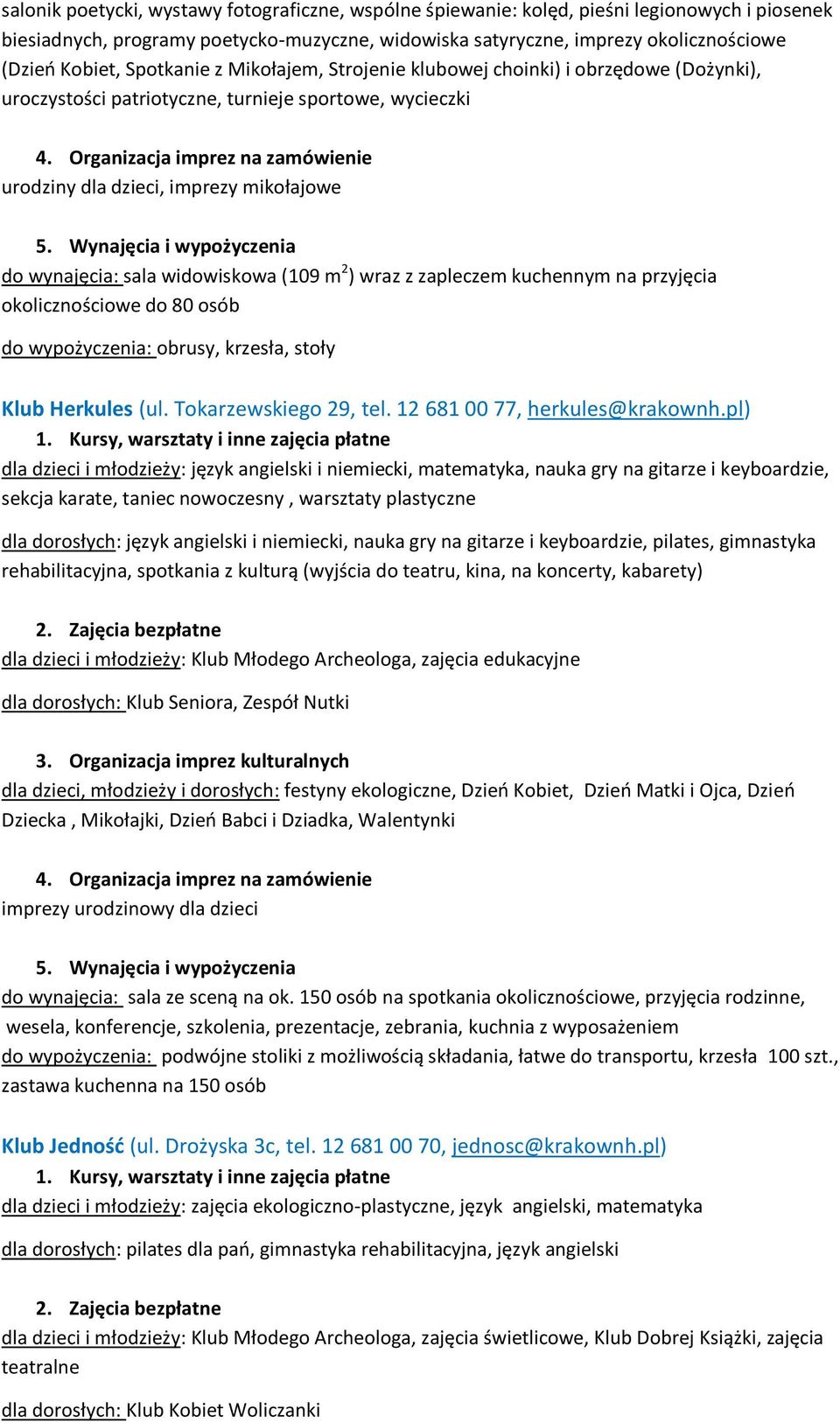 widowiskowa (109 m 2 ) wraz z zapleczem kuchennym na przyjęcia okolicznościowe do 80 osób do wypożyczenia: obrusy, krzesła, stoły Klub Herkules (ul. Tokarzewskiego 29, tel.