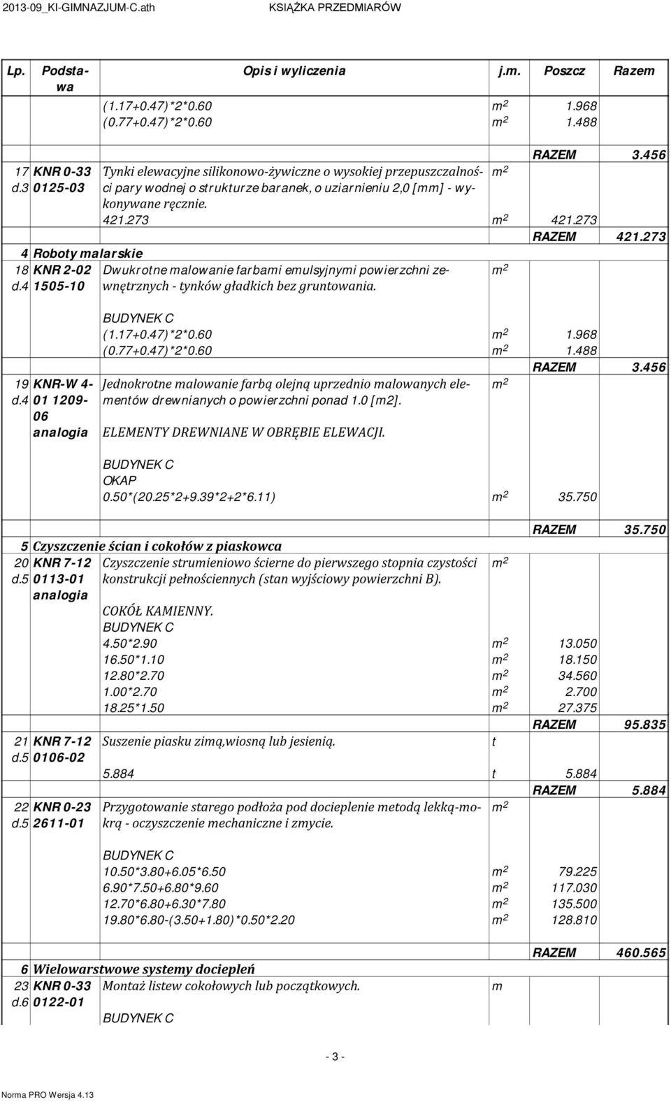 273 Dwukrotne alowanie farbai eulsyjnyi powierzchni zewnętrznych - tynków gładkich bez gruntowania. (1.17+0.47)*2*0.60 1.